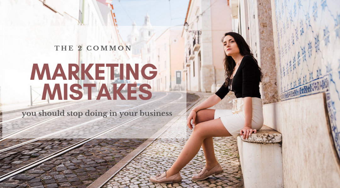 The 2 marketing mistakes you need to stop doing
